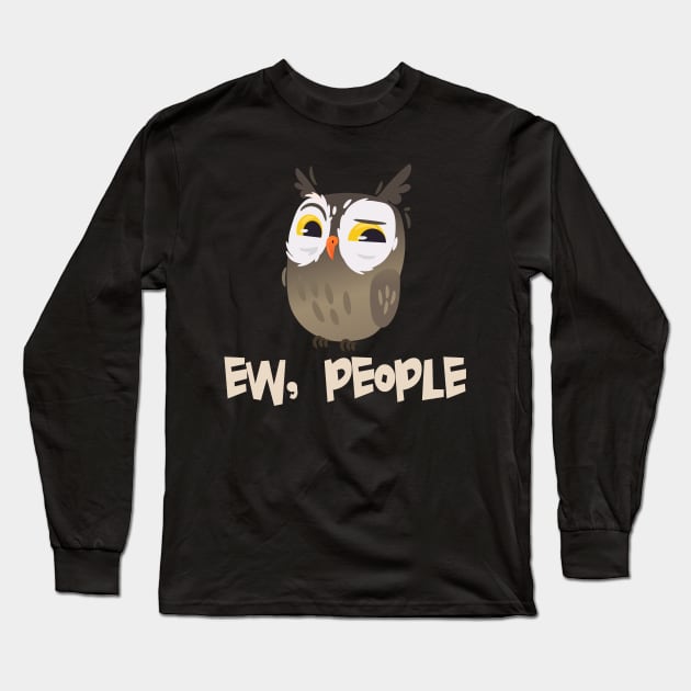 EW PEOPLE Funny Owl Lovers Perfect  Anti Social Gift Long Sleeve T-Shirt by Your Funny Gifts